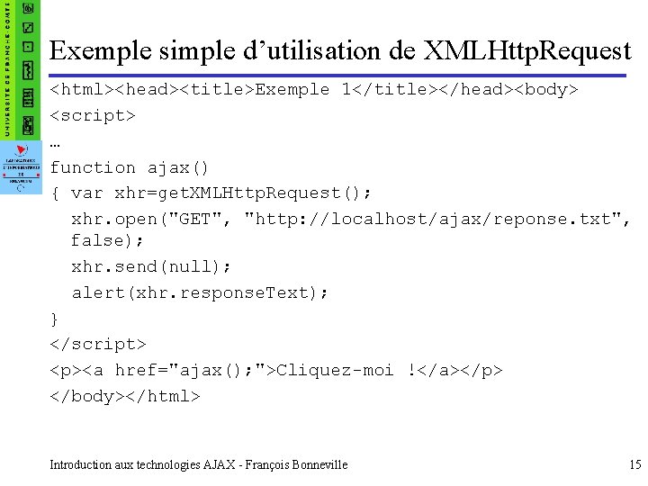 Exemple simple d’utilisation de XMLHttp. Request <html><head><title>Exemple 1</title></head><body> <script> … function ajax() { var