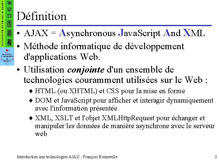 Définition • AJAX = Asynchronous Java. Script And XML • Méthode informatique de développement