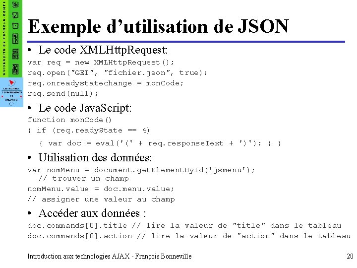 Exemple d’utilisation de JSON • Le code XMLHttp. Request: var req = new XMLHttp.