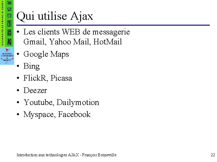 Qui utilise Ajax • Les clients WEB de messagerie Gmail, Yahoo Mail, Hot. Mail