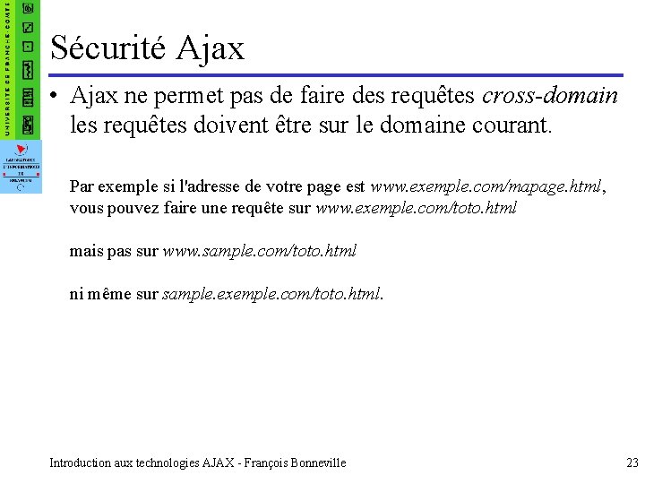 Sécurité Ajax • Ajax ne permet pas de faire des requêtes cross-domain les requêtes