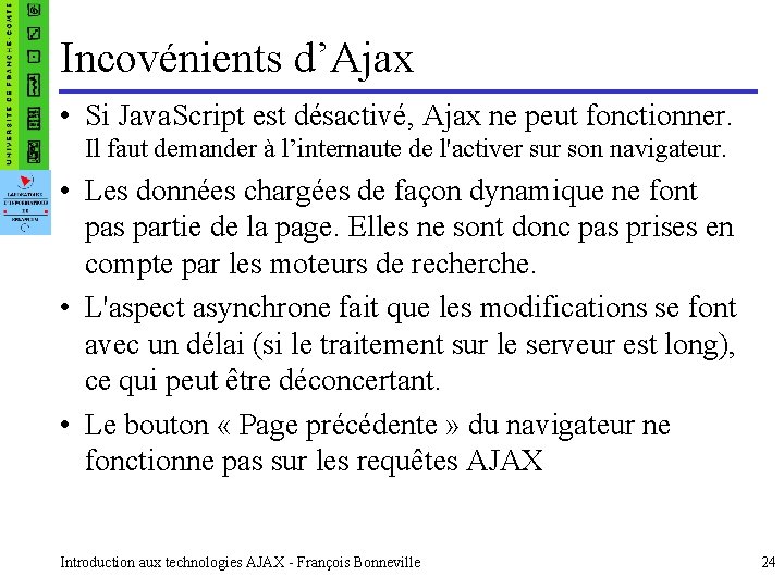 Incovénients d’Ajax • Si Java. Script est désactivé, Ajax ne peut fonctionner. Il faut