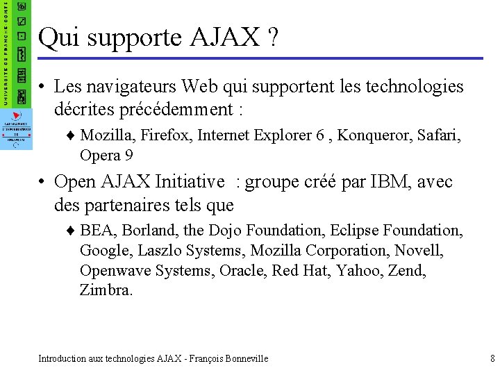 Qui supporte AJAX ? • Les navigateurs Web qui supportent les technologies décrites précédemment