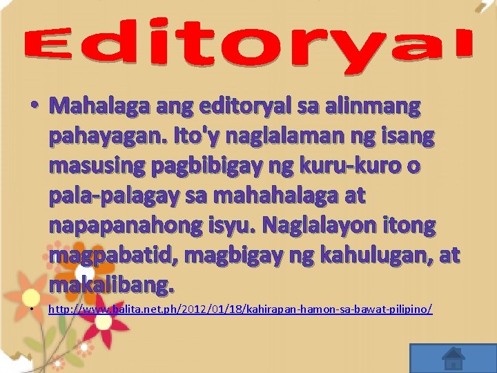  • Mahalaga ang editoryal sa alinmang pahayagan. Ito'y naglalaman ng isang masusing pagbibigay