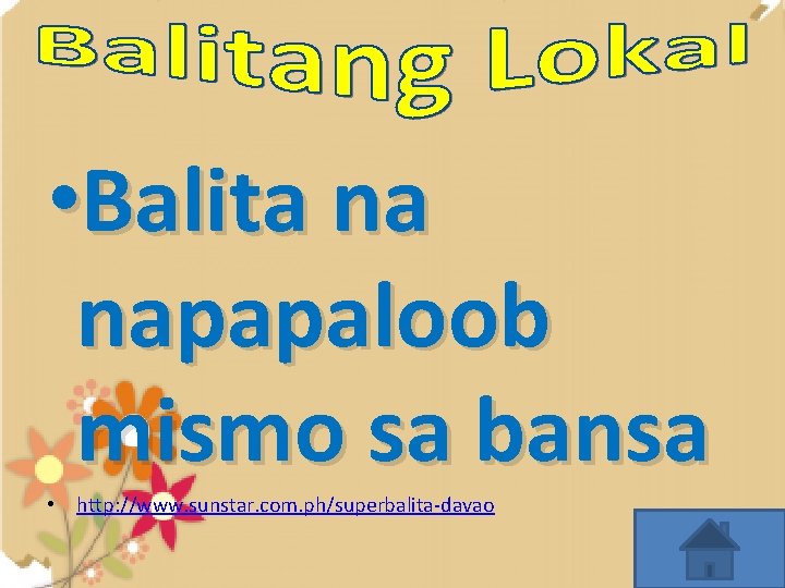  • Balita na napapaloob mismo sa bansa • http: //www. sunstar. com. ph/superbalita-davao