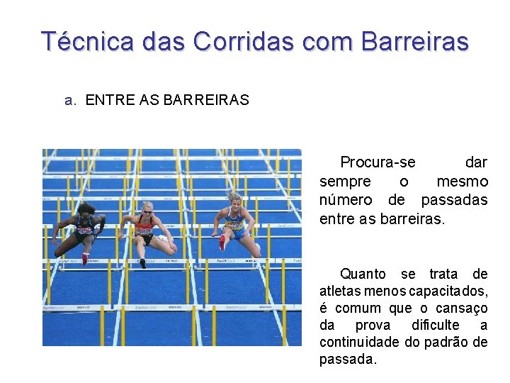 Técnica das Corridas com Barreiras a. ENTRE AS BARREIRAS Procura-se dar sempre o mesmo Técnica das Corridas com Barreiras a. ENTRE AS BARREIRAS Procura-se dar sempre o mesmo