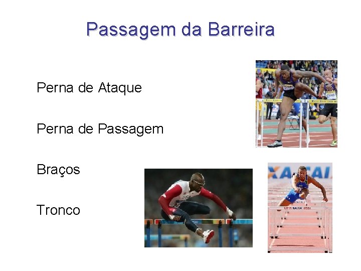 Passagem da Barreira Perna de Ataque Perna de Passagem Braços Tronco Passagem da Barreira Perna de Ataque Perna de Passagem Braços Tronco