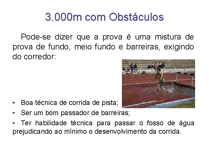 3. 000 m com Obstáculos Pode-se dizer que a prova é uma mistura de 3. 000 m com Obstáculos Pode-se dizer que a prova é uma mistura de