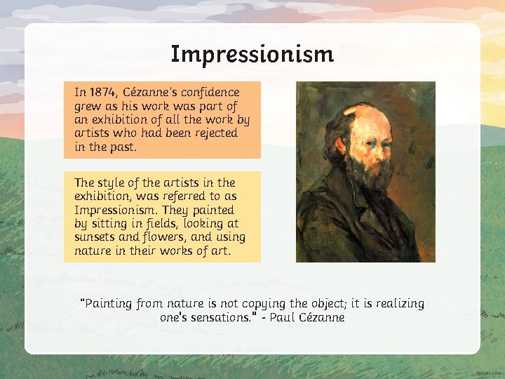 Impressionism In 1874, Cézanne’s confidence grew as his work was part of an exhibition