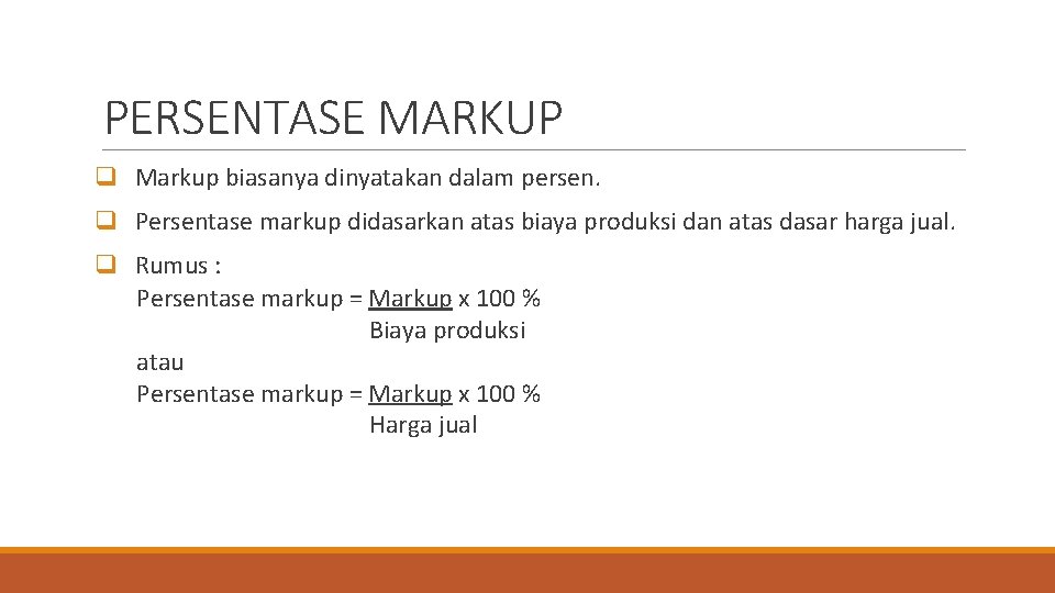 PERSENTASE MARKUP q Markup biasanya dinyatakan dalam persen. q Persentase markup didasarkan atas biaya