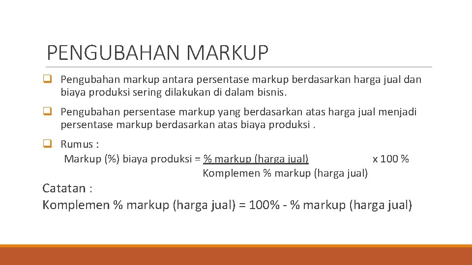 PENGUBAHAN MARKUP q Pengubahan markup antara persentase markup berdasarkan harga jual dan biaya produksi