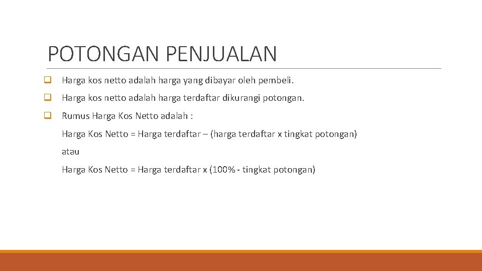 POTONGAN PENJUALAN q Harga kos netto adalah harga yang dibayar oleh pembeli. q Harga