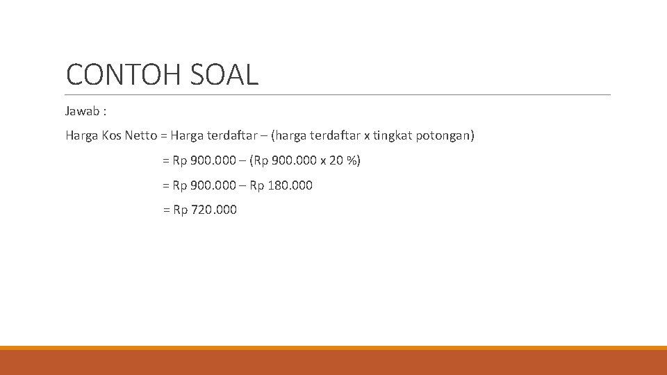 CONTOH SOAL Jawab : Harga Kos Netto = Harga terdaftar – (harga terdaftar x