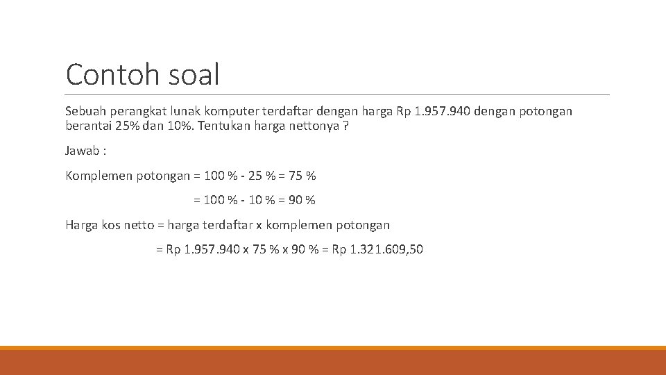 Contoh soal Sebuah perangkat lunak komputer terdaftar dengan harga Rp 1. 957. 940 dengan