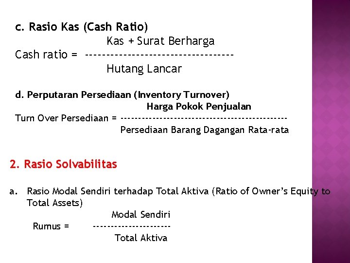 c. Rasio Kas (Cash Ratio) Kas + Surat Berharga Cash ratio = -----------------Hutang Lancar
