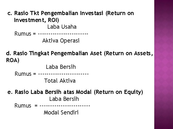 c. Rasio Tkt Pengembalian Investasi (Return on Investment, ROI) Laba Usaha Rumus = ------------Aktiva