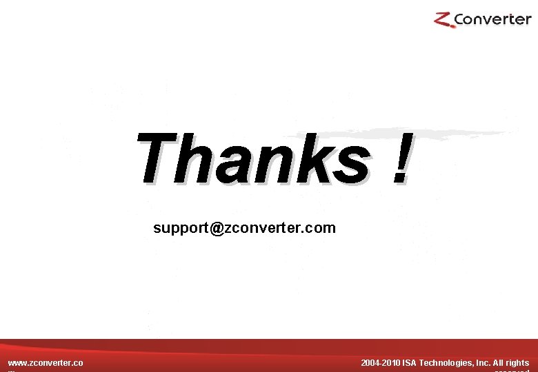 Thanks ! support@zconverter. com www. zconverter. co 20082004 -2010 ISA Technologies, Inc. All rights