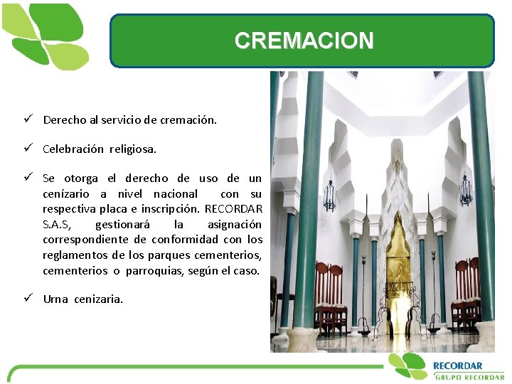 CREMACION ü Derecho al servicio de cremación. ü Celebración religiosa. ü Se otorga el