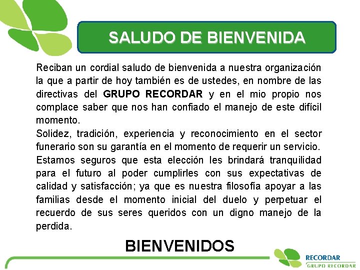 SALUDO DE BIENVENIDA Reciban un cordial saludo de bienvenida a nuestra organización la que