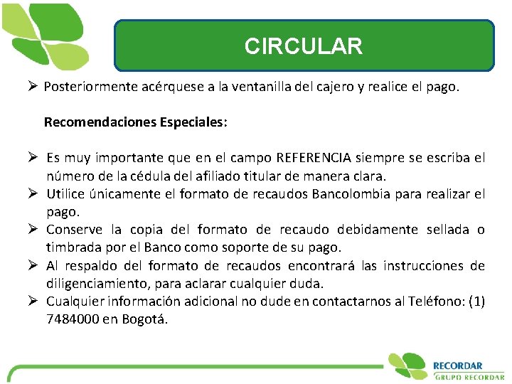 CIRCULAR Ø Posteriormente acérquese a la ventanilla del cajero y realice el pago. Recomendaciones