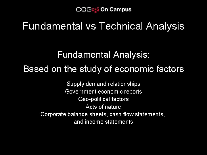 Fundamental vs Technical Analysis Fundamental Analysis: Based on the study of economic factors Supply