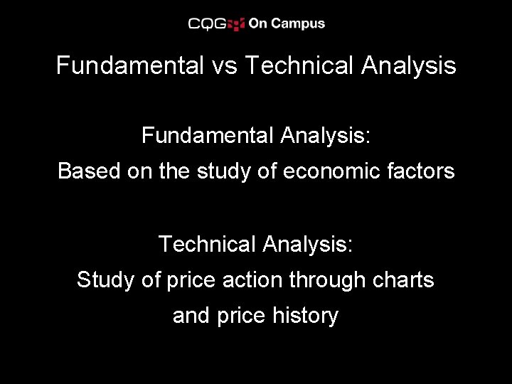 Fundamental vs Technical Analysis Fundamental Analysis: Based on the study of economic factors Technical