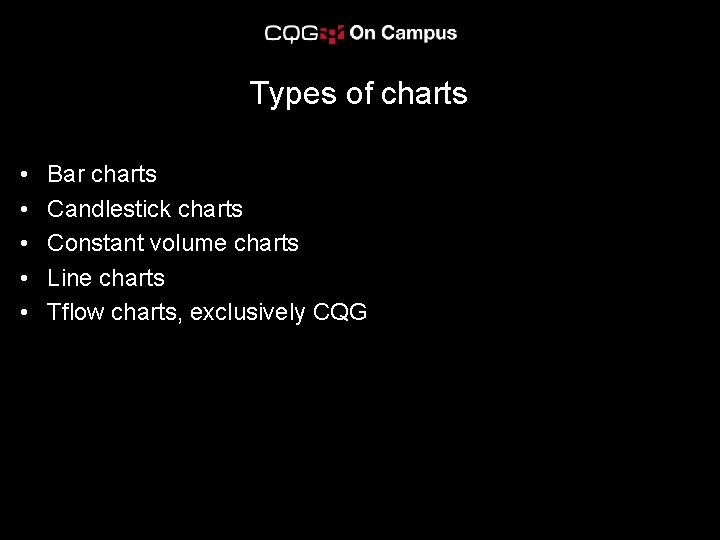 Types of charts • • • Bar charts Candlestick charts Constant volume charts Line