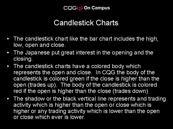 Candlestick Charts • The candlestick chart like the bar chart includes the high, low,