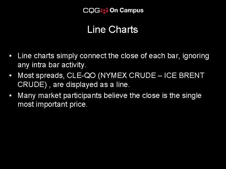 Line Charts • Line charts simply connect the close of each bar, ignoring any