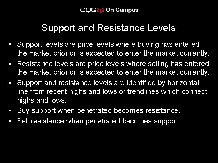 Support and Resistance Levels • Support levels are price levels where buying has entered