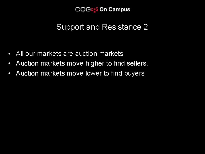 Support and Resistance 2 • All our markets are auction markets • Auction markets