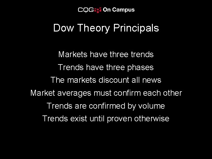 Dow Theory Principals Markets have three trends Trends have three phases The markets discount