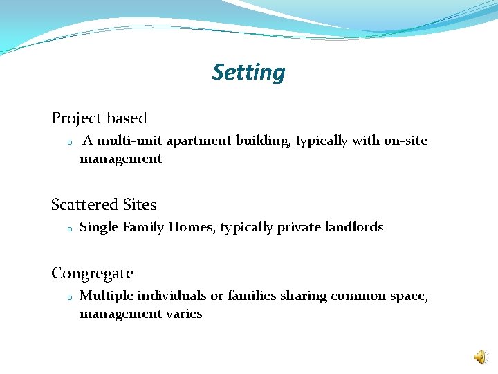 Setting Project based o A multi-unit apartment building, typically with on-site management Scattered Sites