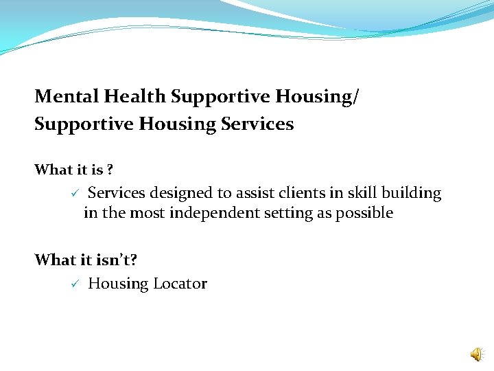 Mental Health Supportive Housing/ Supportive Housing Services What it is ? ü Services designed