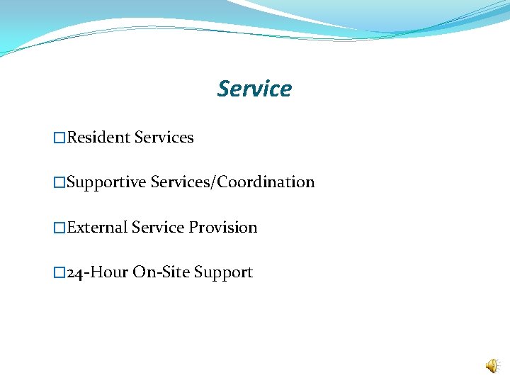 Service �Resident Services �Supportive Services/Coordination �External Service Provision � 24 -Hour On-Site Support 