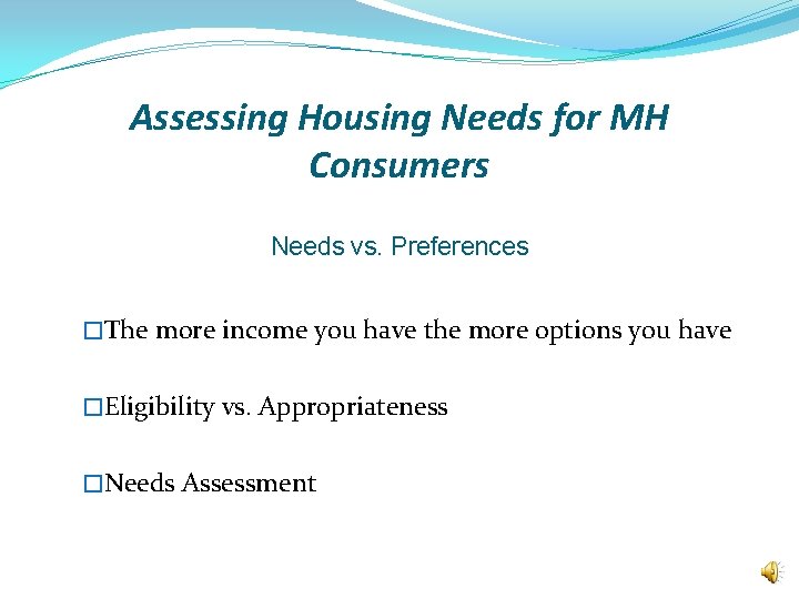 Assessing Housing Needs for MH Consumers Needs vs. Preferences �The more income you have