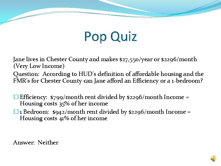 Pop Quiz Jane lives in Chester County and makes $27, 550/year or $2296/month (Very