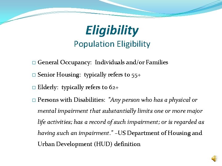 Eligibility Population Eligibility � General Occupancy: Individuals and/or Families � Senior Housing: typically refers