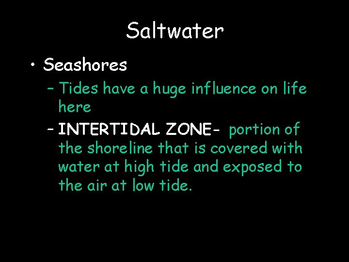 Saltwater • Seashores – Tides have a huge influence on life here – INTERTIDAL