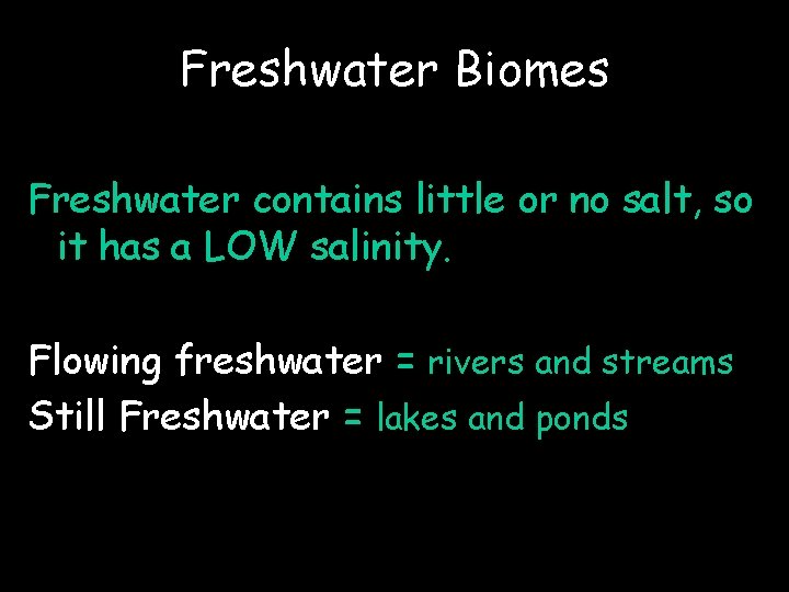 Freshwater Biomes Freshwater contains little or no salt, so it has a LOW salinity.