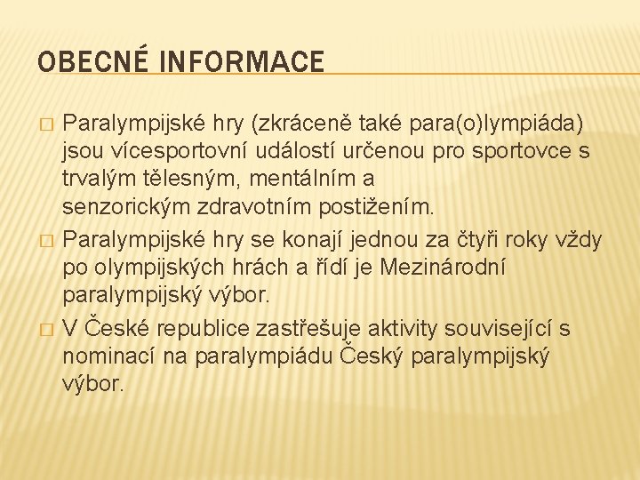 OBECNÉ INFORMACE � � � Paralympijské hry (zkráceně také para(o)lympiáda) jsou vícesportovní událostí určenou