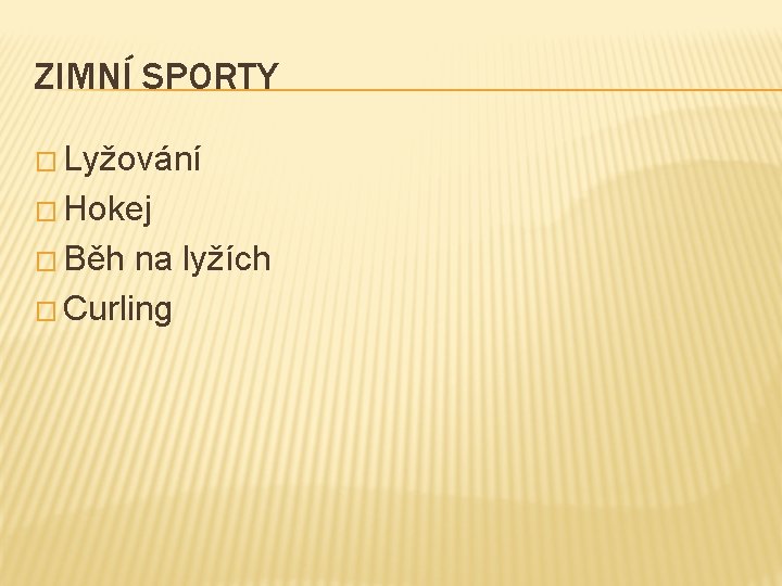 ZIMNÍ SPORTY � Lyžování � Hokej � Běh na lyžích � Curling 