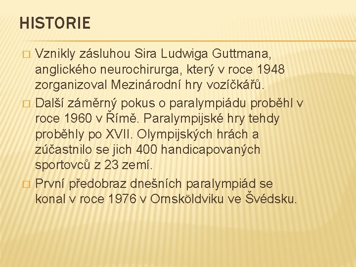 HISTORIE � � � Vznikly zásluhou Sira Ludwiga Guttmana, anglického neurochirurga, který v roce