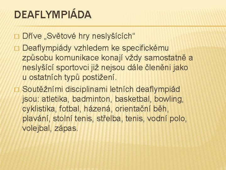 DEAFLYMPIÁDA � � � Dříve „Světové hry neslyšících“ Deaflympiády vzhledem ke specifickému způsobu komunikace