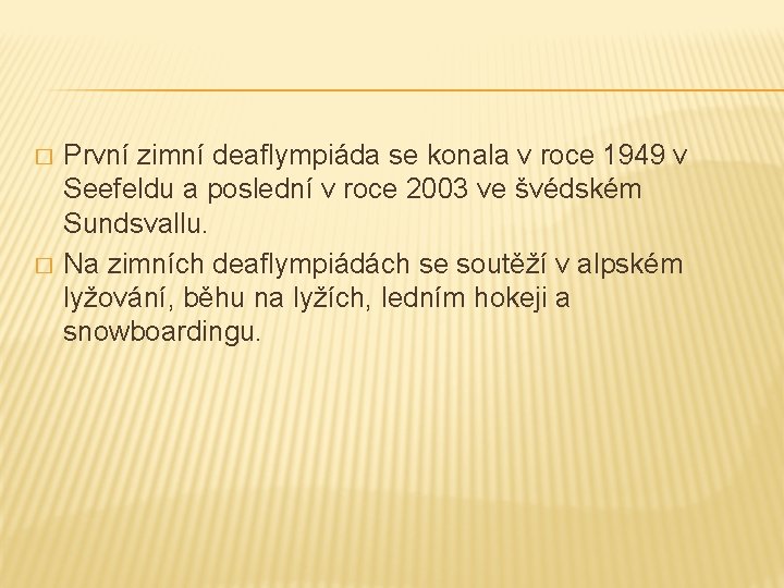 � � První zimní deaflympiáda se konala v roce 1949 v Seefeldu a poslední