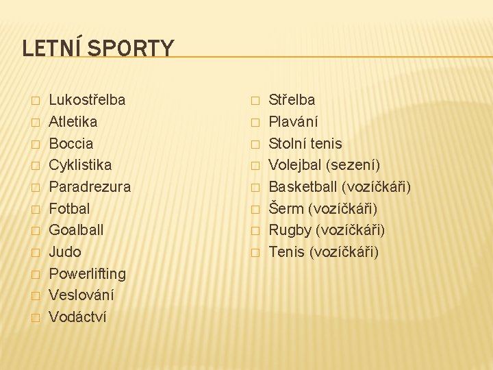 LETNÍ SPORTY � � � Lukostřelba Atletika Boccia Cyklistika Paradrezura Fotbal Goalball Judo Powerlifting