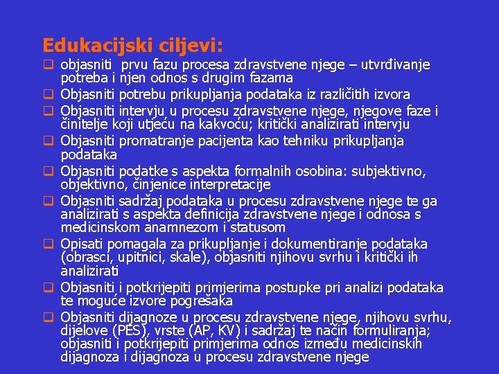 Edukacijski ciljevi: q objasniti prvu fazu procesa zdravstvene njege – utvrđivanje potreba i njen