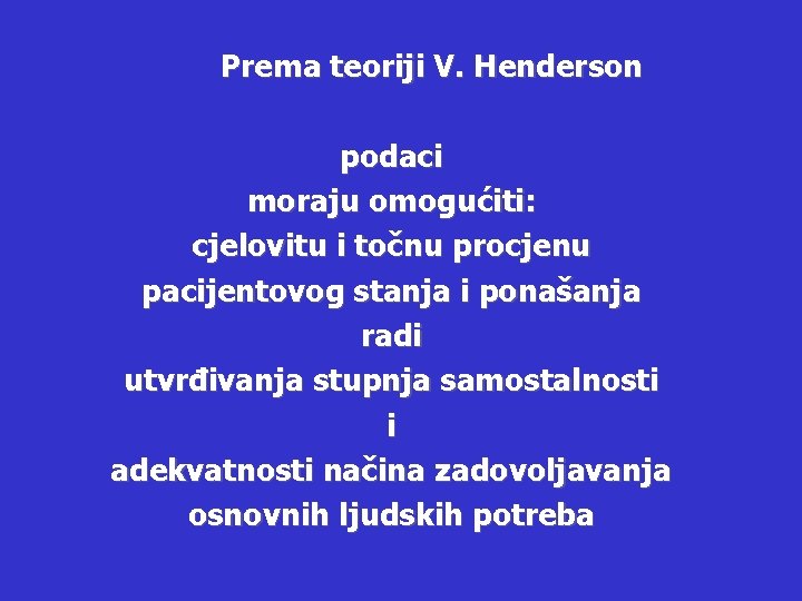 Prema teoriji V. Henderson podaci moraju omogućiti: cjelovitu i točnu procjenu pacijentovog stanja i