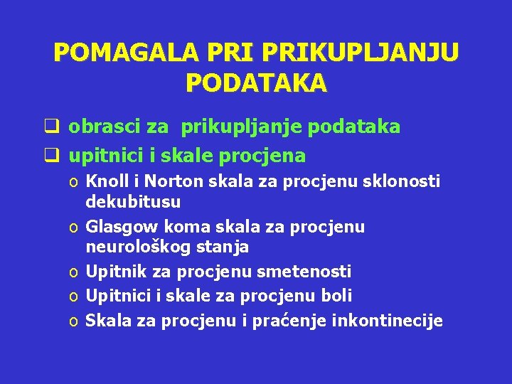 POMAGALA PRIKUPLJANJU PODATAKA q obrasci za prikupljanje podataka q upitnici i skale procjena o