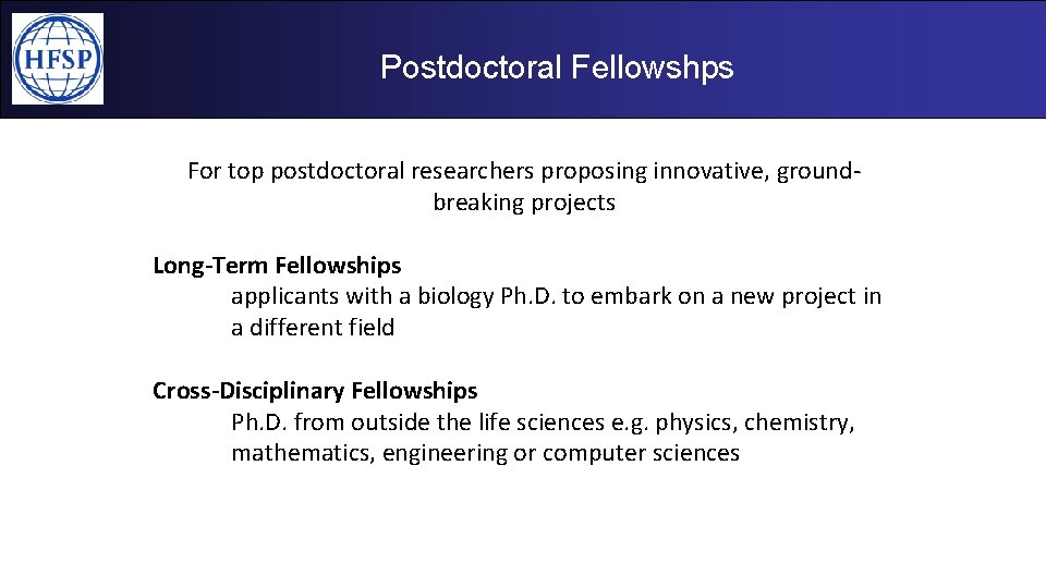 Postdoctoral Fellowshps For top postdoctoral researchers proposing innovative, groundbreaking projects Long-Term Fellowships applicants with